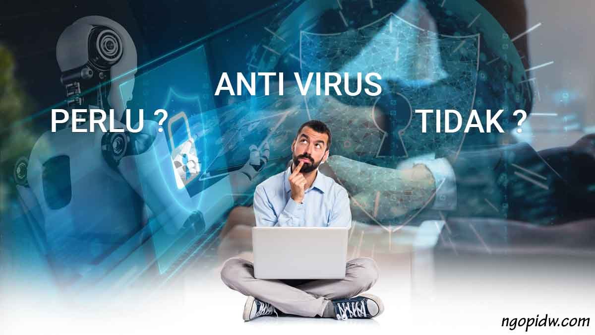 anti virus perlu atau tidak